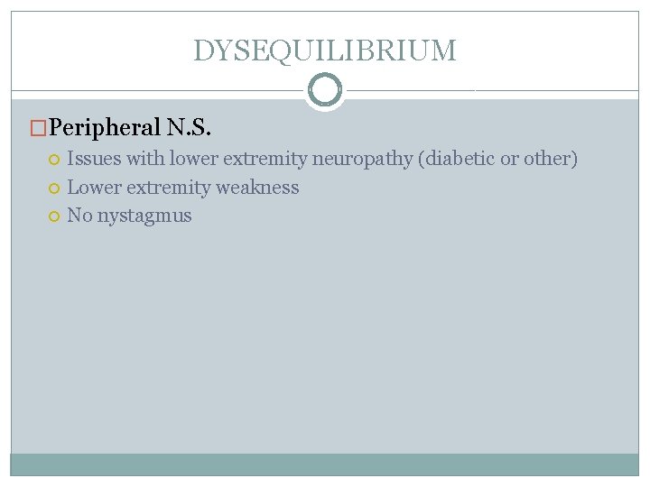 DYSEQUILIBRIUM �Peripheral N. S. Issues with lower extremity neuropathy (diabetic or other) Lower extremity DYSEQUILIBRIUM �Peripheral N. S. Issues with lower extremity neuropathy (diabetic or other) Lower extremity