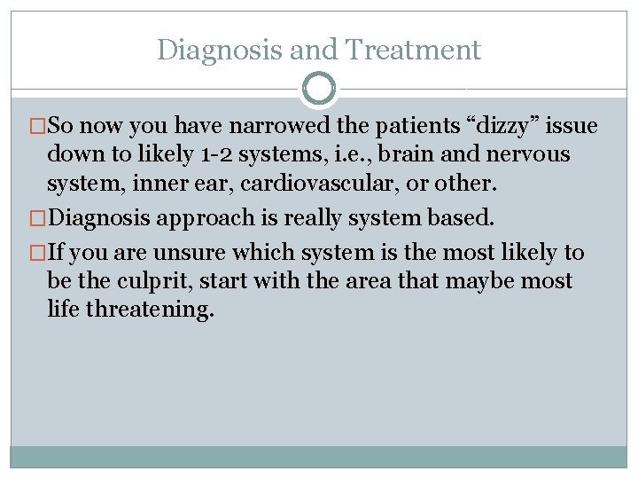 Diagnosis and Treatment �So now you have narrowed the patients “dizzy” issue down to Diagnosis and Treatment �So now you have narrowed the patients “dizzy” issue down to
