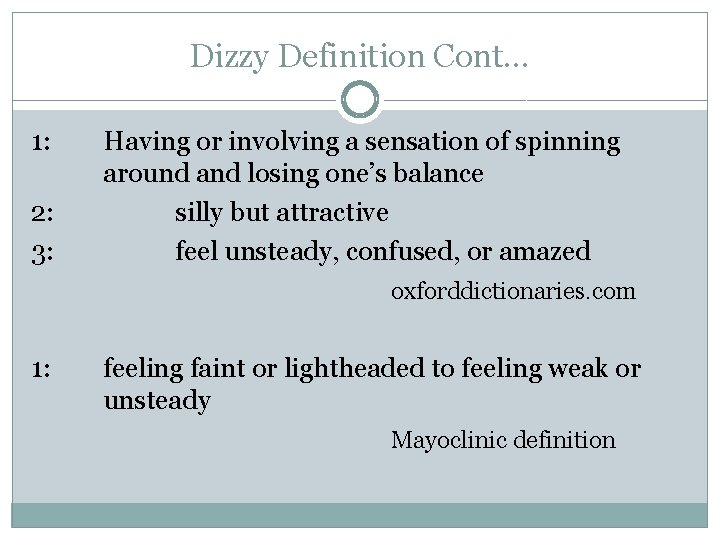 Dizzy Definition Cont… 1: 2: 3: Having or involving a sensation of spinning around Dizzy Definition Cont… 1: 2: 3: Having or involving a sensation of spinning around