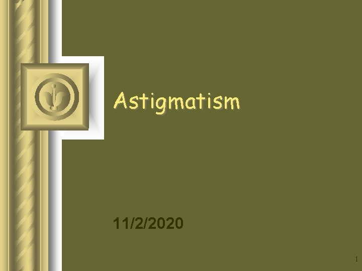 Astigmatism 11/2/2020 1 