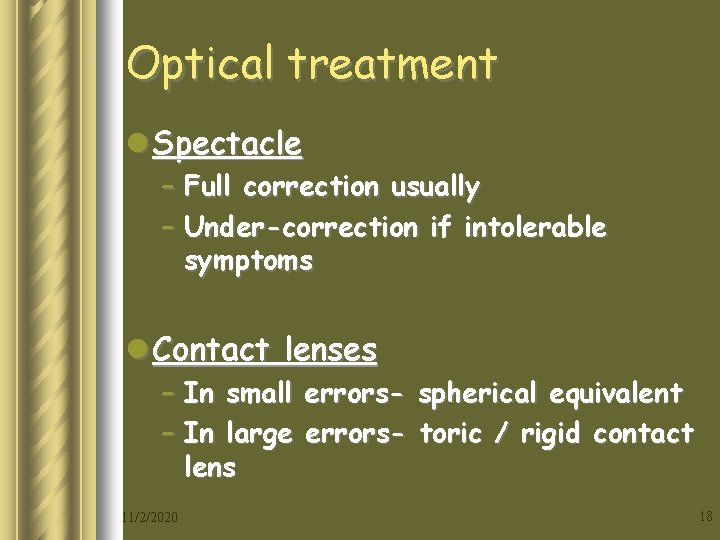 Optical treatment l Spectacle – Full correction usually – Under-correction if intolerable symptoms l