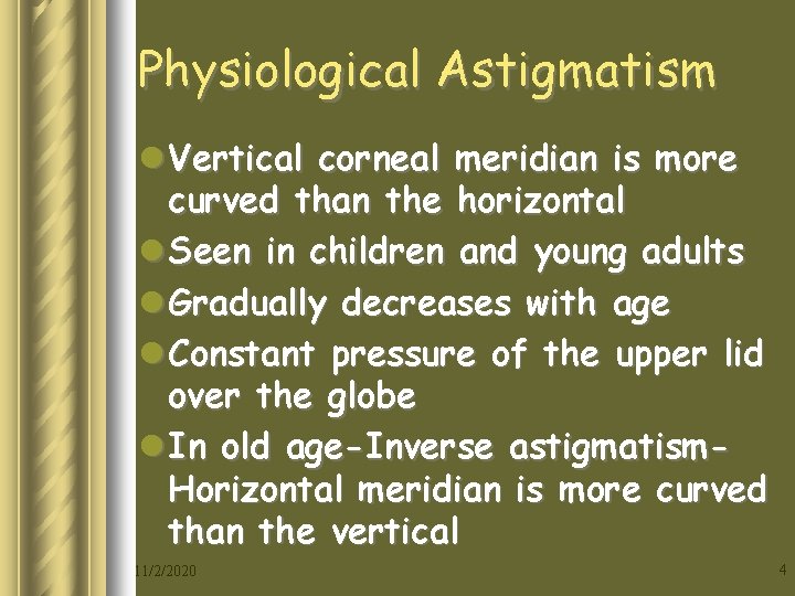 Physiological Astigmatism l Vertical corneal meridian is more curved than the horizontal l Seen