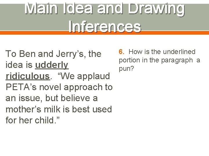 Main Idea and Drawing Inferences To Ben and Jerry’s, the idea is udderly ridiculous.