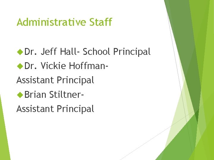 Administrative Staff Dr. Jeff Hall- School Principal Dr. Vickie Hoffman- Assistant Principal Brian Stiltner-