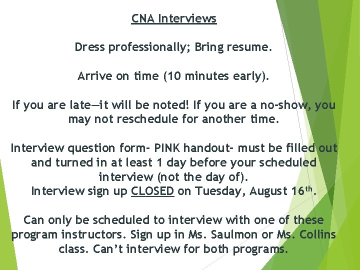 CNA Interviews Dress professionally; Bring resume. Arrive on time (10 minutes early). If you