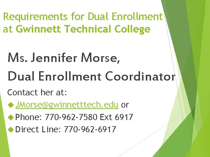 Requirements for Dual Enrollment at Gwinnett Technical College Ms. Jennifer Morse, Dual Enrollment Coordinator