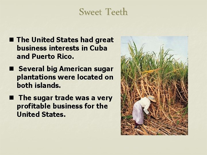 Sweet Teeth n The United States had great business interests in Cuba and Puerto