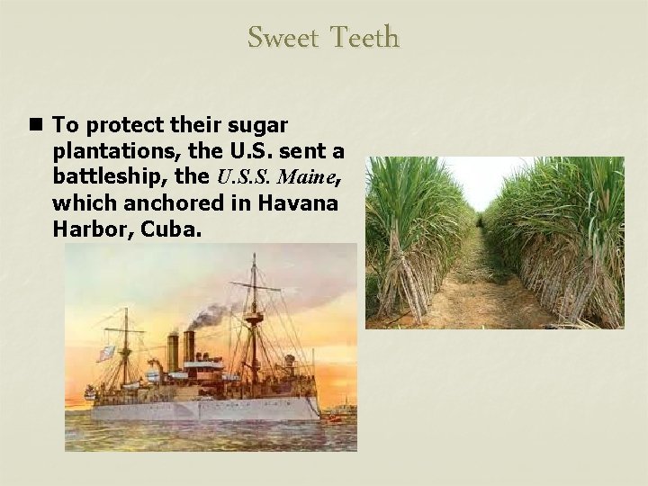 Sweet Teeth n To protect their sugar plantations, the U. S. sent a battleship,