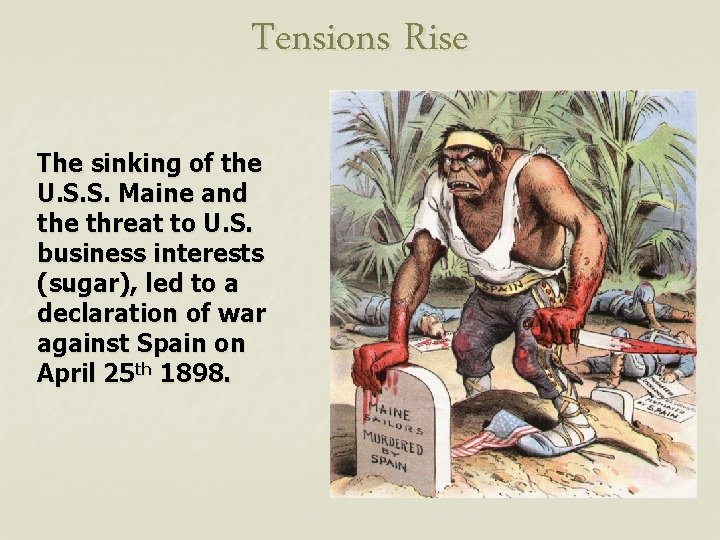 Tensions Rise The sinking of the U. S. S. Maine and the threat to
