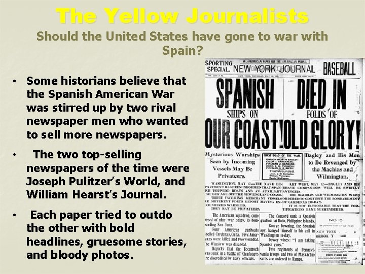 The Yellow Journalists Should the United States have gone to war with Spain? •