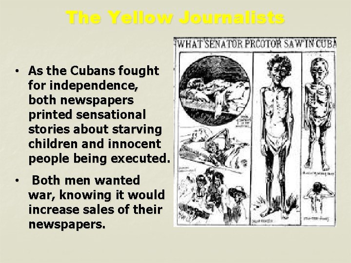 The Yellow Journalists • As the Cubans fought for independence, both newspapers printed sensational