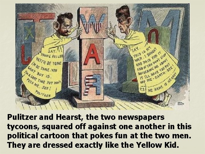 Pulitzer and Hearst, the two newspapers tycoons, squared off against one another in this