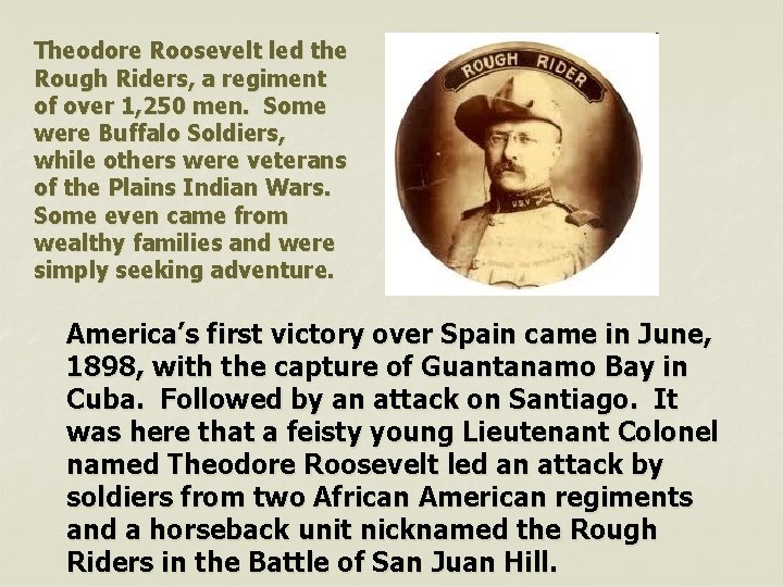Theodore Roosevelt led the Rough Riders, a regiment of over 1, 250 men. Some