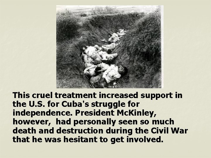 This cruel treatment increased support in the U. S. for Cuba's struggle for independence.