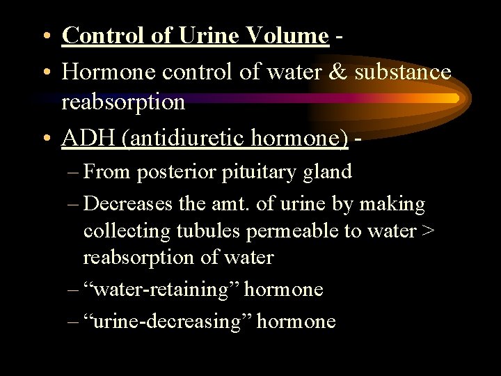 • Control of Urine Volume • Hormone control of water & substance reabsorption • Control of Urine Volume • Hormone control of water & substance reabsorption