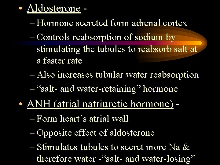  • Aldosterone – Hormone secreted form adrenal cortex – Controls reabsorption of sodium