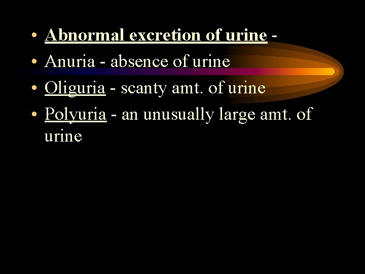  • • Abnormal excretion of urine Anuria - absence of urine Oliguria -