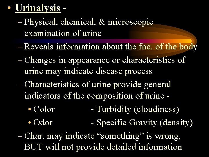 • Urinalysis – Physical, chemical, & microscopic examination of urine – Reveals information • Urinalysis – Physical, chemical, & microscopic examination of urine – Reveals information