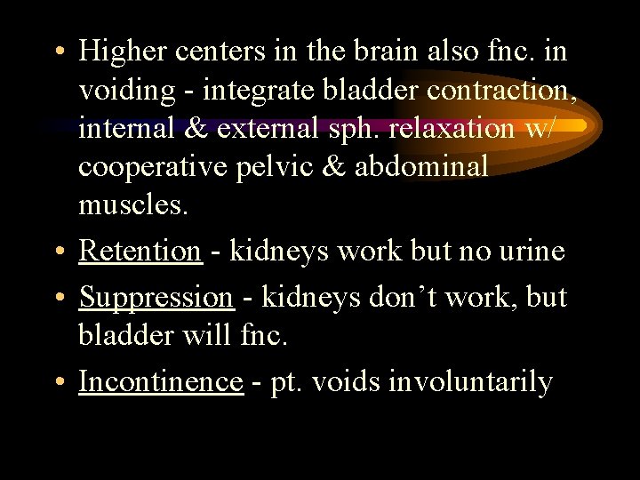  • Higher centers in the brain also fnc. in voiding - integrate bladder