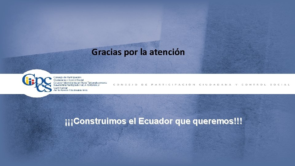 Gracias por la atención ¡¡¡Construimos el Ecuador queremos!!! 