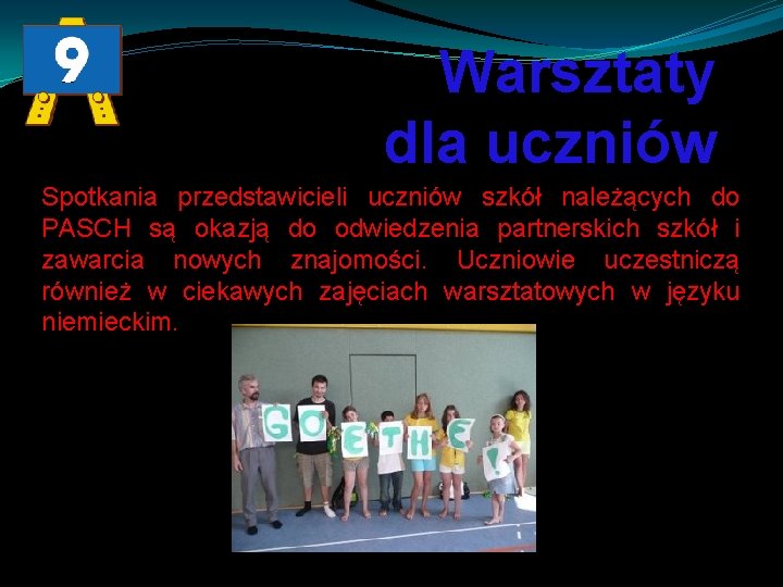 Warsztaty dla uczniów Spotkania przedstawicieli uczniów szkół należących do PASCH są okazją do odwiedzenia