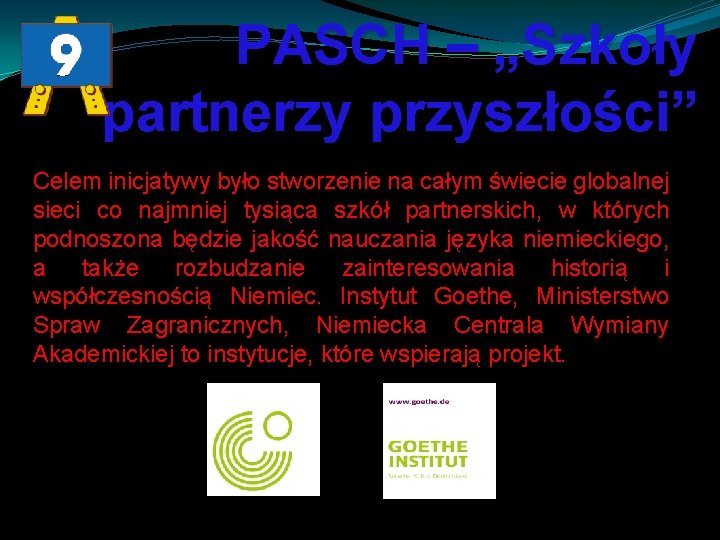 PASCH – „Szkoły partnerzy przyszłości” Celem inicjatywy było stworzenie na całym świecie globalnej sieci