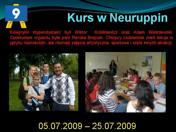 Kurs w Neuruppin Kolejnymi stypendystami byli Wiktor Królikiewicz oraz Adam Waśniewski. Opiekunem wyjazdu była