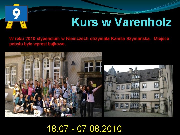 Kurs w Varenholz W roku 2010 stypendium w Niemczech otrzymała Kamila Szymańska. Miejsce pobytu