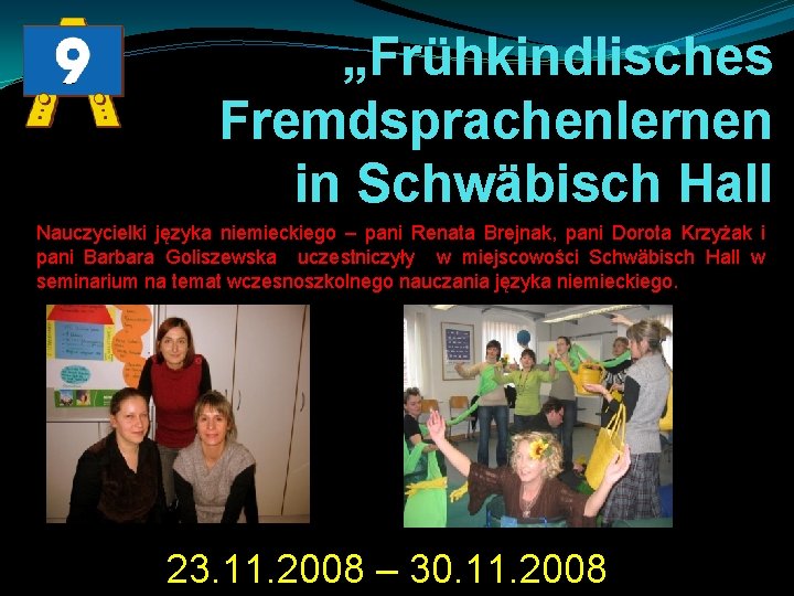 „Frühkindlisches Fremdsprachenlernen in Schwäbisch Hall Nauczycielki języka niemieckiego – pani Renata Brejnak, pani Dorota