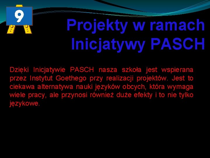 Projekty w ramach Inicjatywy PASCH Dzięki Inicjatywie PASCH nasza szkoła jest wspierana przez Instytut