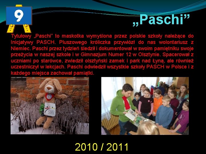 „Paschi” Tytułowy „Paschi” to maskotka wymyślona przez polskie szkoły należące do Inicjatywy PASCH. Pluszowego