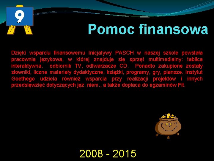 Pomoc finansowa Dzięki wsparciu finansowemu Inicjatywy PASCH w naszej szkole powstała pracownia językowa, w