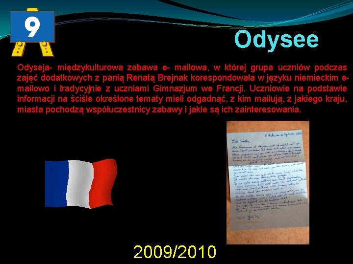 Odysee Odyseja- międzykulturowa zabawa e- mailowa, w której grupa uczniów podczas zajęć dodatkowych z