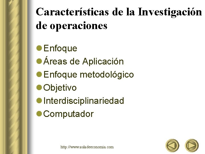 Características de la Investigación de operaciones l Enfoque l Áreas de Aplicación l Enfoque