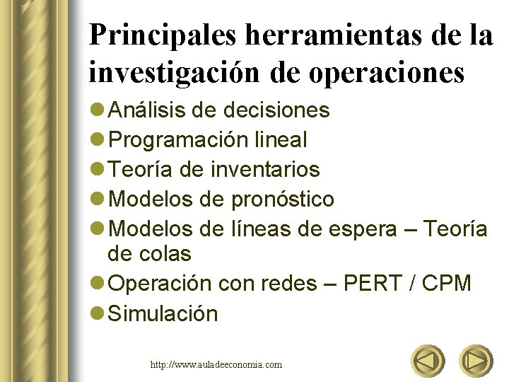 Principales herramientas de la investigación de operaciones l Análisis de decisiones l Programación lineal