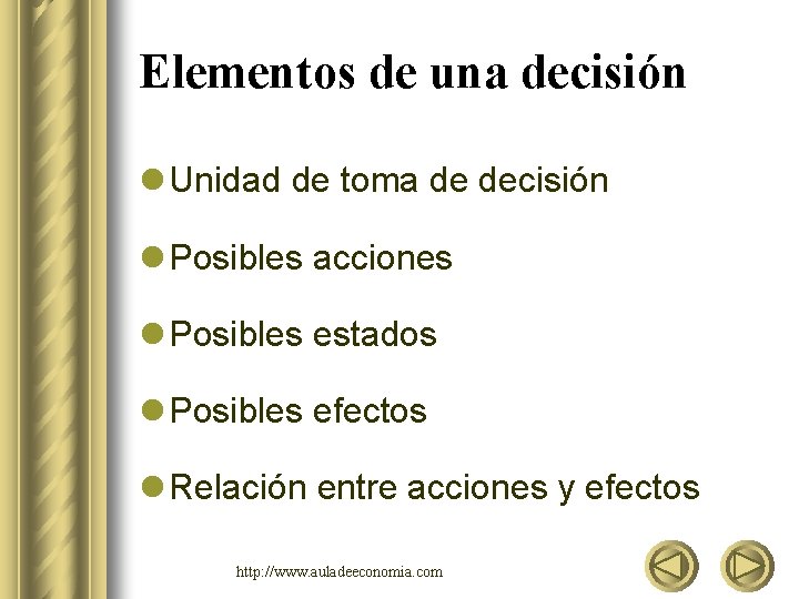 Elementos de una decisión l Unidad de toma de decisión l Posibles acciones l