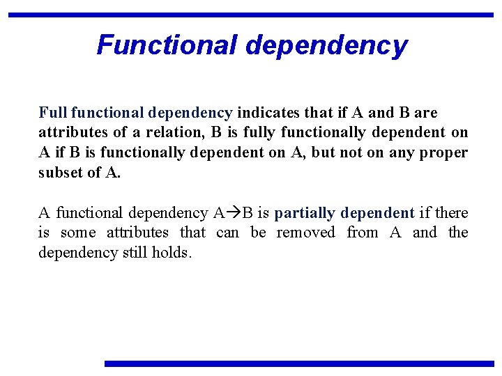 Functional dependency Full functional dependency indicates that if A and B are attributes of