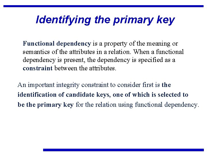 Identifying the primary key Functional dependency is a property of the meaning or semantics