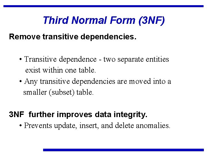 Third Normal Form (3 NF) Remove transitive dependencies. • Transitive dependence - two separate