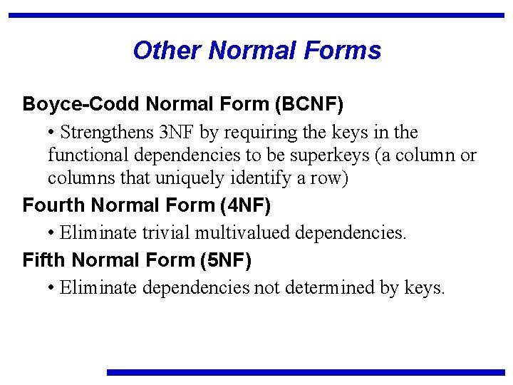 Other Normal Forms Boyce-Codd Normal Form (BCNF) • Strengthens 3 NF by requiring the