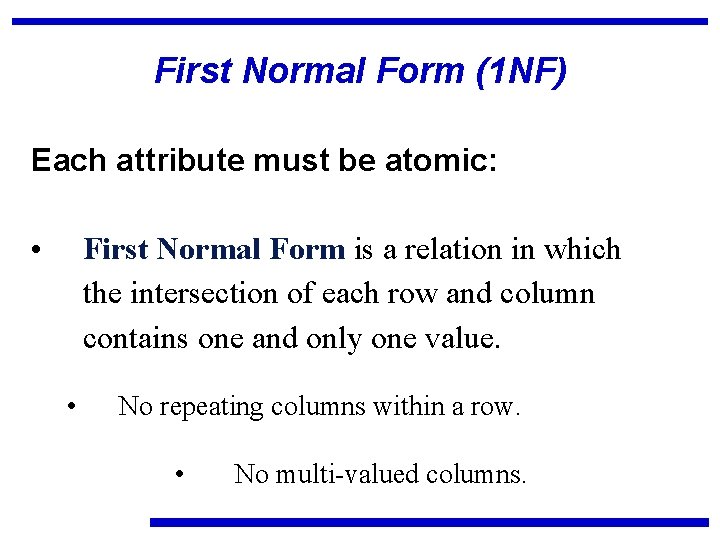 First Normal Form (1 NF) Each attribute must be atomic: • First Normal Form