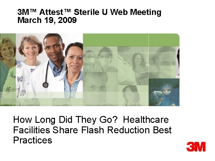 3 M™ Attest™ Sterile U Web Meeting March 19, 2009 How Long Did They