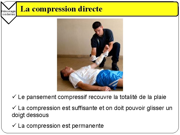 Hémorragie s externes La compression directe ü Le pansement compressif recouvre la totalité de