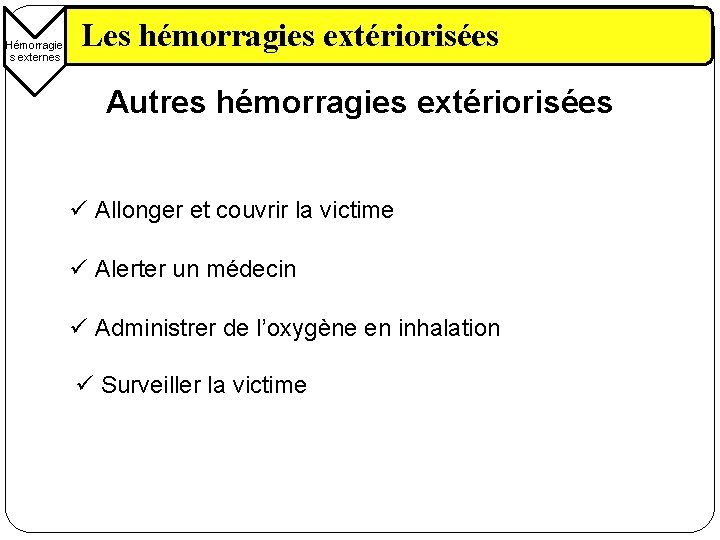 Hémorragie s externes Les hémorragies extériorisées Autres hémorragies extériorisées ü Allonger et couvrir la