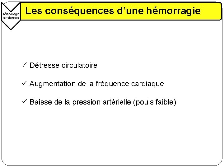 Hémorragie s externes Les conséquences d’une hémorragie ü Détresse circulatoire ü Augmentation de la