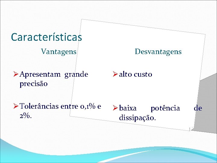 Características Vantagens Desvantagens Ø Apresentam grande precisão Ø alto custo Ø Tolerâncias entre 0,