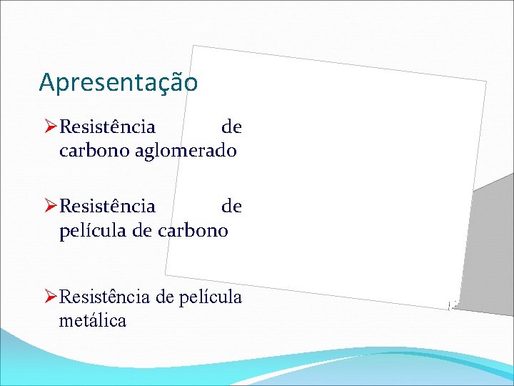 Apresentação ØResistência de carbono aglomerado ØResistência de película de carbono ØResistência de película metálica