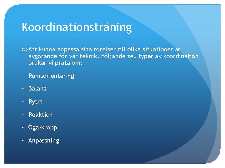 Koordinationsträning Att kunna anpassa sina rörelser till olika situationer är avgörande för vår teknik.