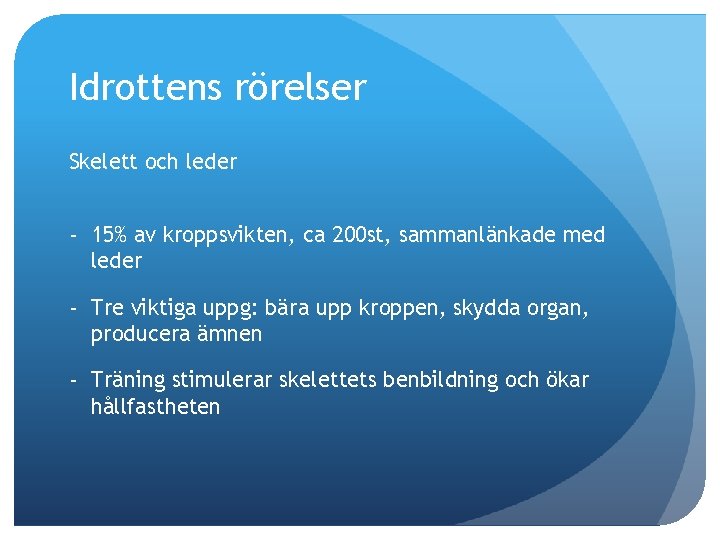 Idrottens rörelser Skelett och leder - 15% av kroppsvikten, ca 200 st, sammanlänkade med