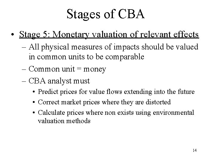 Stages of CBA • Stage 5: Monetary valuation of relevant effects – All physical